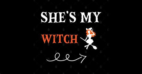 Shes my witchh